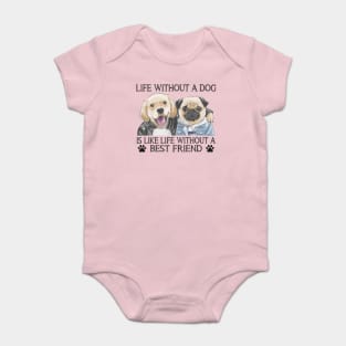 Life without a dog is like life without a best friend Baby Bodysuit